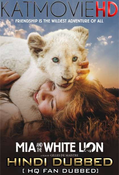 Mia and the White Lion (2018) Hindi Dubbed [By KMHD] & English [Dual Audio] BluRay 1080p / 720p / 480p [HD]